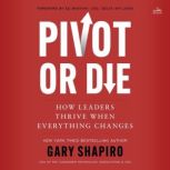 Pivot or Die, Gary Shapiro