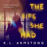 The Life She Had, K.L. Armstrong