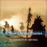 A Tour On the Prairies, Washington Irving