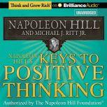 Napoleon Hill's Keys to Positive Thinking 10 Steps to Health, Wealth, and Success, Napoleon Hill