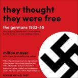 They Thought They Were Free The Germans, 1933-45, Milton Mayer