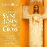 Way of Saint John of the Cross, The, Susan Muto, PhD