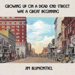 Growing Up On a Dead End Street Was a..., Jim Blumenstiel