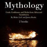 Mythology Gods, Goddesses, and Myths from Africa and Scandinavia, James Rooks