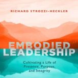 Embodied Leadership, Richard StrozziHeckler, PhD