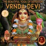 Vrnda Devi The Beautiful Yoga Of Devo..., Sripad Jagannatha Dasa