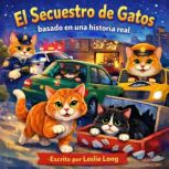 El Secuestro de Gatos Basado En Una..., Leslie Long