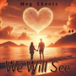 We Will See, Meg Sheets
