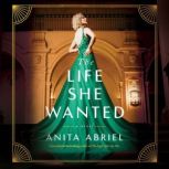 The Life She Wanted, Anita Abriel