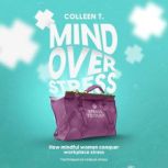 Mind Over Stress, Colleen T.