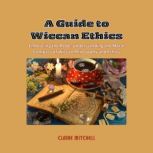 A Guide to Wiccan Ethics, Claire Mitchell