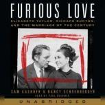 Furious Love Elizabeth Taylor, Richard Burton, and the Marriage of the Century, Sam Kashner