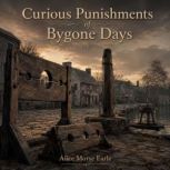 Curious Punishments of Bygone Days, Alice Morse Earle