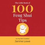 The Little Book of 100 Feng Shui Tips..., Janine Lowe