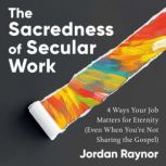 The Sacredness of Secular Work, Jordan Raynor