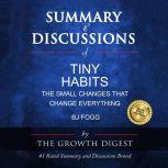 Summary and Discussions of Tiny Habits: The Small Changes That Change Everything By BJ Fogg, The Growth Digest