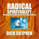 Radical Spirituality Metaphysical Aw..., Dick Sutphen