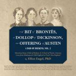 A Bit of Bronts, a Dollop of Dickinson, an Offering
 of Austen A Dab of Dickens, Vol. 2, Elliot Engel PhD
