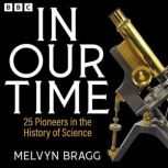 In Our Time 25 Pioneers in the Histo..., Melvyn Bragg