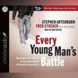 Every Young Man's Battle Strategies for Victory in the Real World of Sexual Temptation, Stephen Arterburn