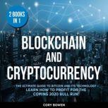 Blockchain and Cryptocurrency 2 Books in 1: The Ultimate Guide to Bitcoin and its Technology  Learn how to profit for the coming Bull Run!, Corey Bowen