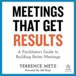 Meetings That Get Results, Terrence Metz