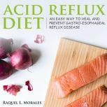 Acid Reflux Diet, Raquel L. Morales