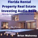 Florida Rental Property Real Estate Investing Audio Book How to Buy Finance Rehab & Invest in Rental Properties, Brian Mahoney