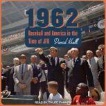 1962 Baseball and America in the Time of JFK, David Krell