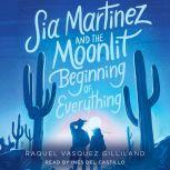 Sia Martinez and the Moonlit Beginning of Everything, Raquel Vasquez Gilliland