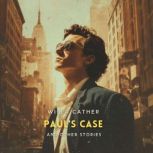 Pauls Case and Other Stories, Willa Cather