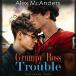 Grumpy Boss Trouble A GrumpySunshin..., Alex McAnders