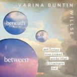 Beneath and Between, Varina Buntin Willse
