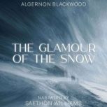 The Glamour of the Snow, Algernon Blackwood