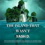 The Island That Wasnt, Yash d.