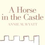 A Horse in the Castle, Annie Wyatt