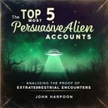 The Top 5 Most Persuasive Alien Accou..., John Harpoon