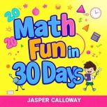 Math Fun in 30 Days Your Path to Mul..., Jasper Calloway