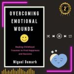 OVERCOMING EMOTIONAL WOUNDS, Miguel Demarh