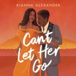 Cant Let Her Go, Kianna Alexander