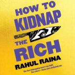 How to Kidnap the Rich, Rahul Raina