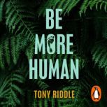 Be More Human, Tony Riddle