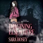 Imagining Elsewhere, Sara Hosey