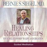 Healing Relationships, Bernie S. Siegel, M.D.