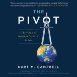 The Pivot The Future of American Statecraft in Asia, Kurt Campbell