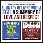 Summary Bundle: Health & Love: Includes Summary of Living with a SEAL & Summary of Love and Respect, Abbey Beathan