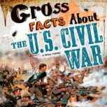 Gross Facts About theU.S. Civil War..., Mira Vonne