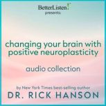 Changing Your Brain with Positive Neu..., Rick Hanson