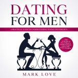 Dating for Men A Practical guide to ..., Mark Love