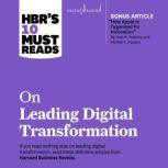 HBR's 10 Must Reads on Leading Digital Transformation, Harvard Business Review